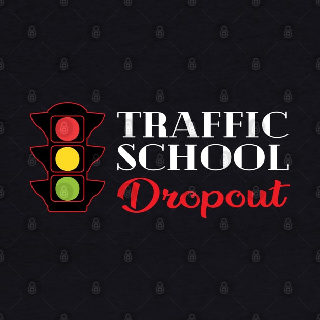 Traffic School Dropout by KC Happy Shop